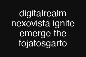 digitalrealm nexovista ignite emerge the fojatosgarto