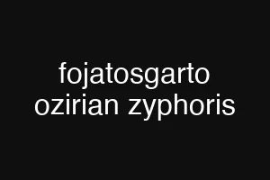 fojatosgarto ozirian zyphoris