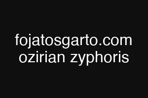 fojatosgarto.com ozirian zyphoris